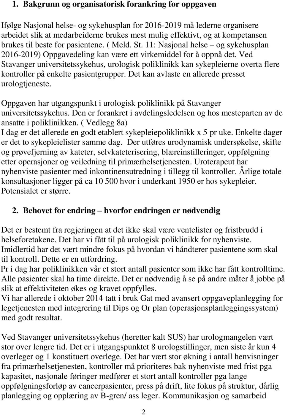 Ved Stavanger universitetssykehus, urologisk poliklinikk kan sykepleierne overta flere kontroller på enkelte pasientgrupper. Det kan avlaste en allerede presset urologtjeneste.