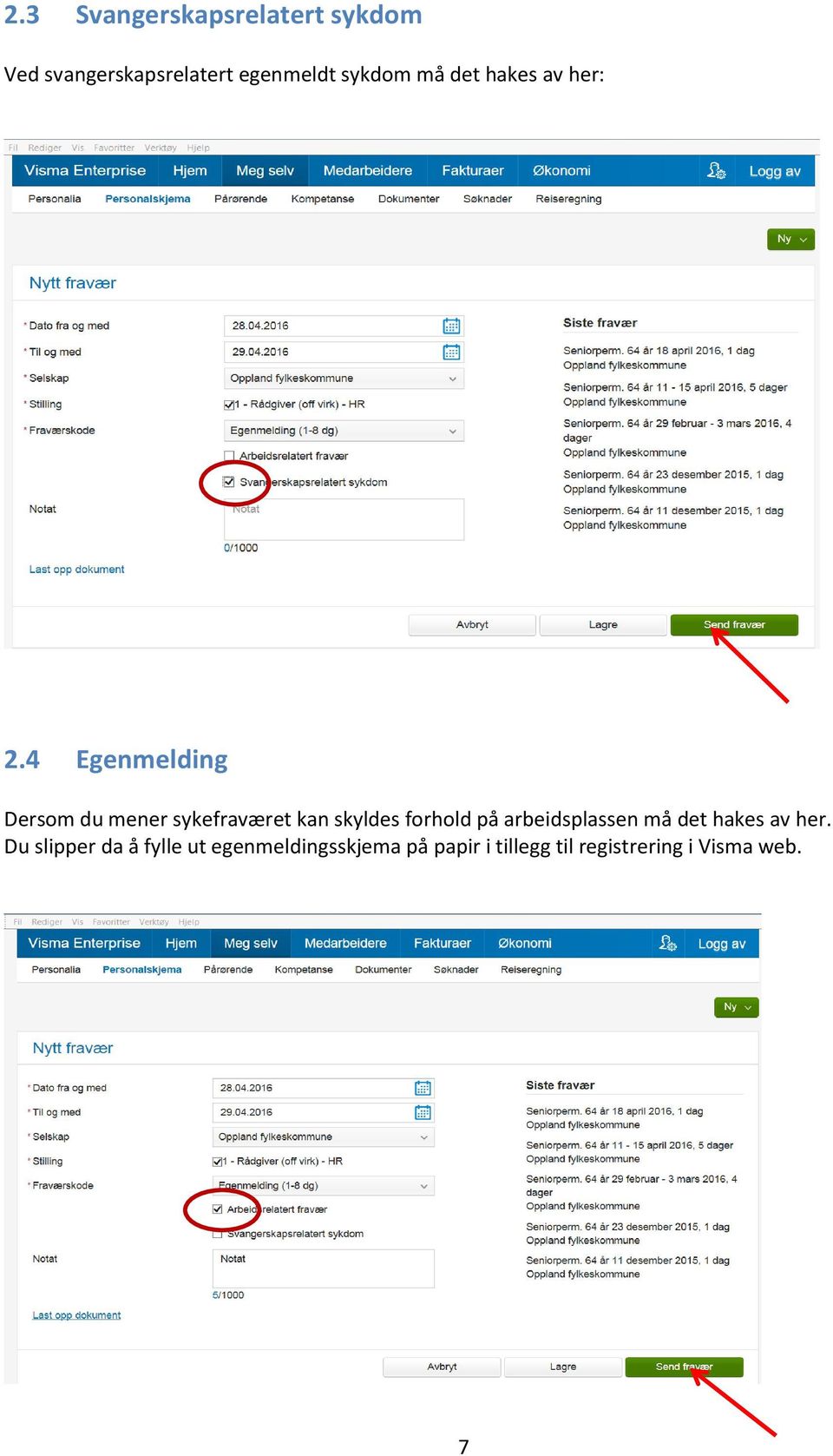 4 Egenmelding Dersom du mener sykefraværet kan skyldes forhold på