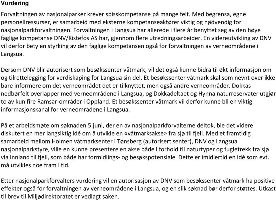 Forvaltningen i Langsua har allerede i flere år benyttet seg av den høye faglige kompetanse DNV/Kistefos AS har, gjennom flere utredningsarbeider.