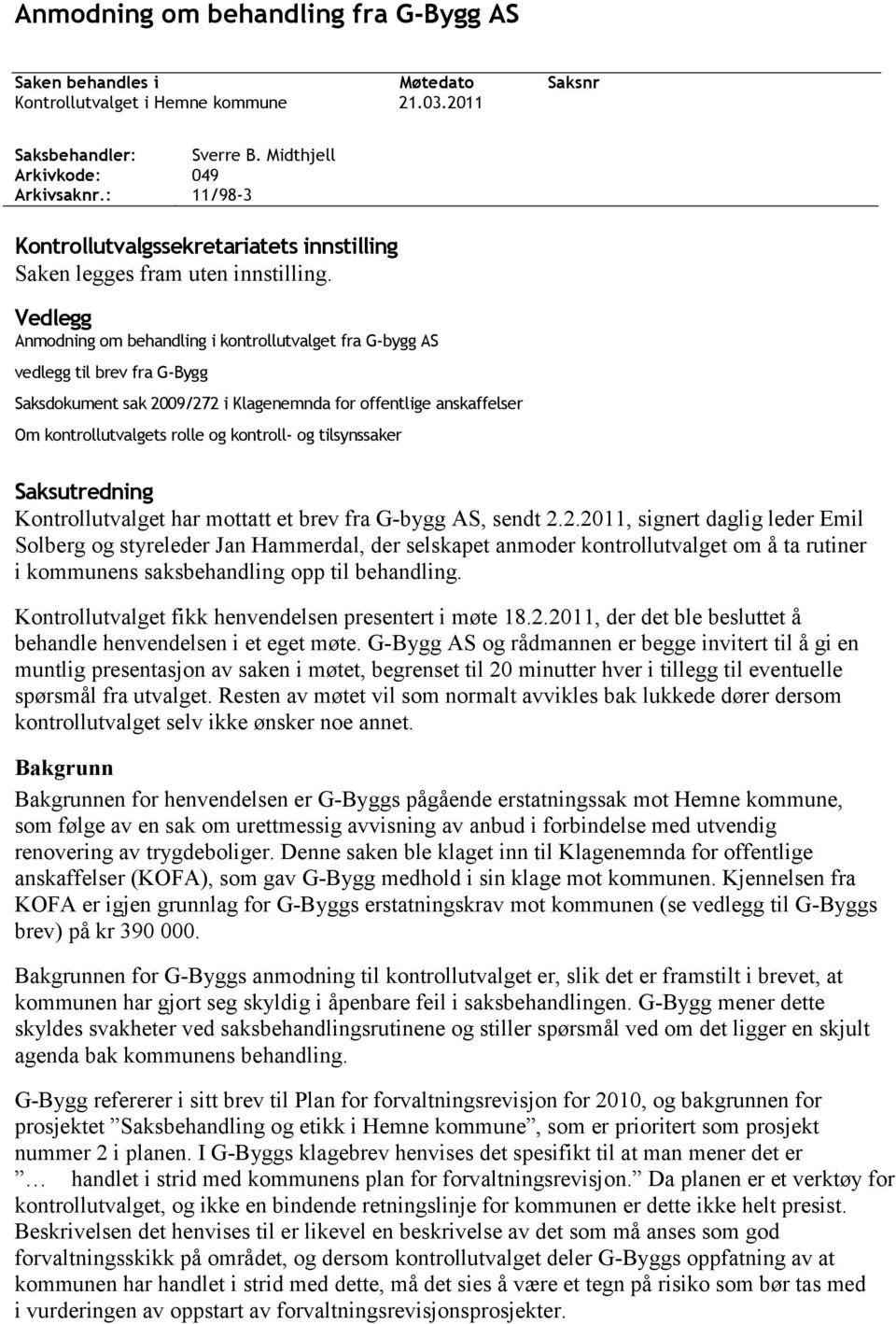 Vedlegg Anmodning om behandling i kontrollutvalget fra G-bygg AS vedlegg til brev fra G-Bygg Saksdokument sak 2009/272 i Klagenemnda for offentlige anskaffelser Om kontrollutvalgets rolle og