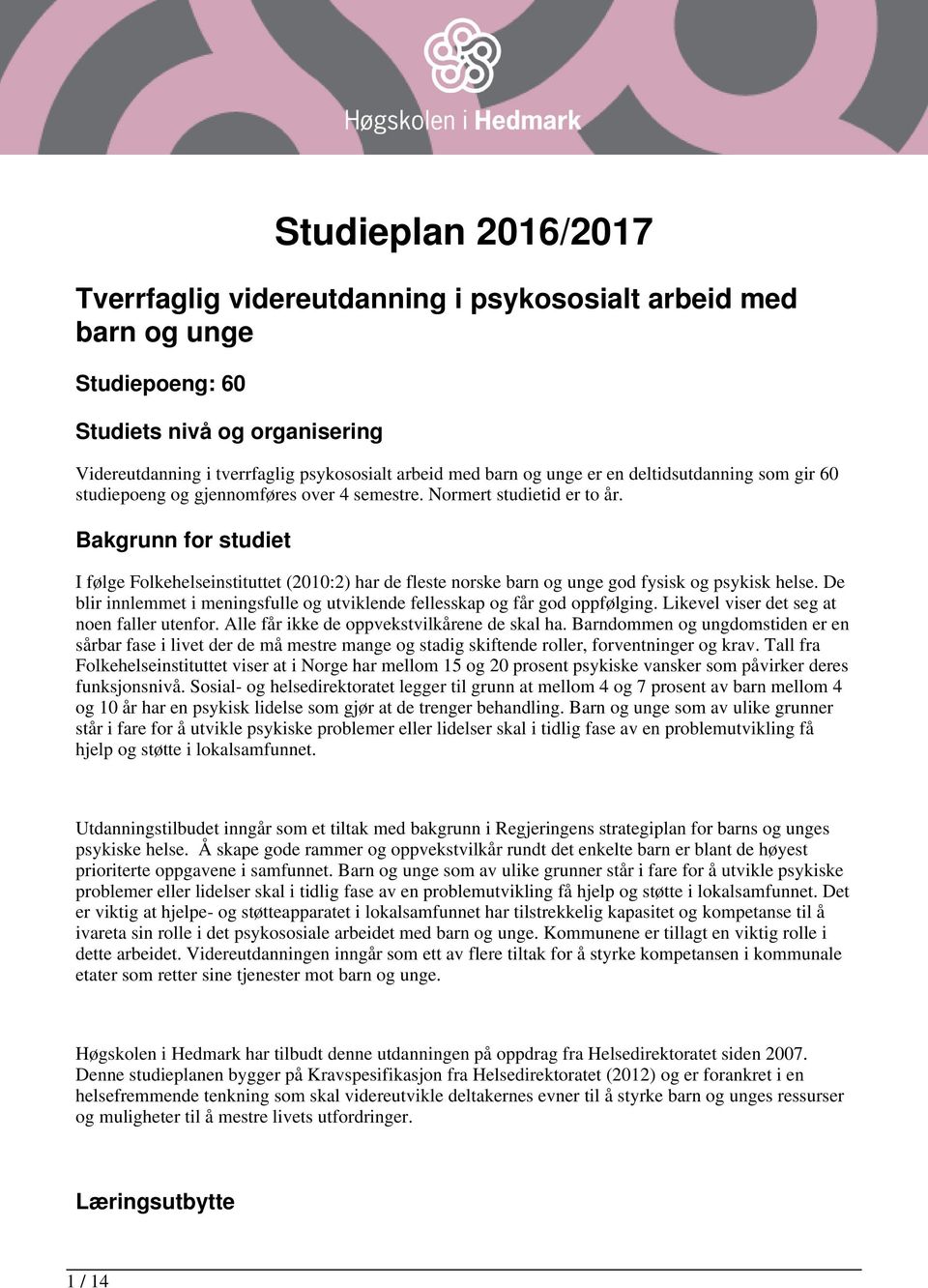 Bakgrunn for studiet I følge Folkehelseinstituttet (2010:2) har de fleste norske barn og unge god fysisk og psykisk helse.