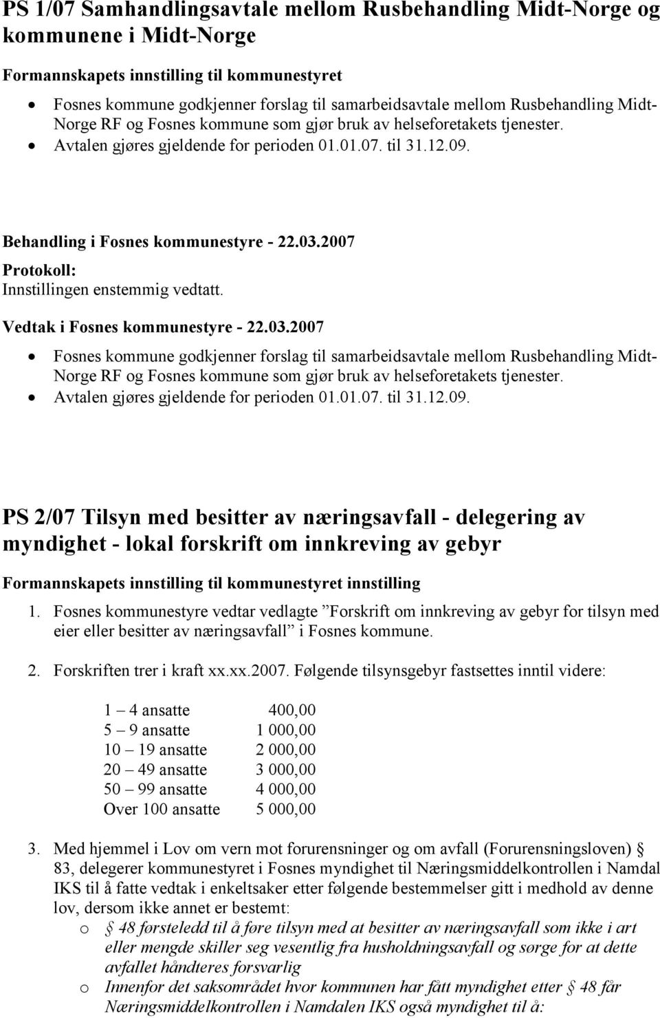 Fosnes kommune godkjenner forslag til samarbeidsavtale mellom  PS 2/07 Tilsyn med besitter av næringsavfall - delegering av myndighet - lokal forskrift om innkreving av gebyr Formannskapets