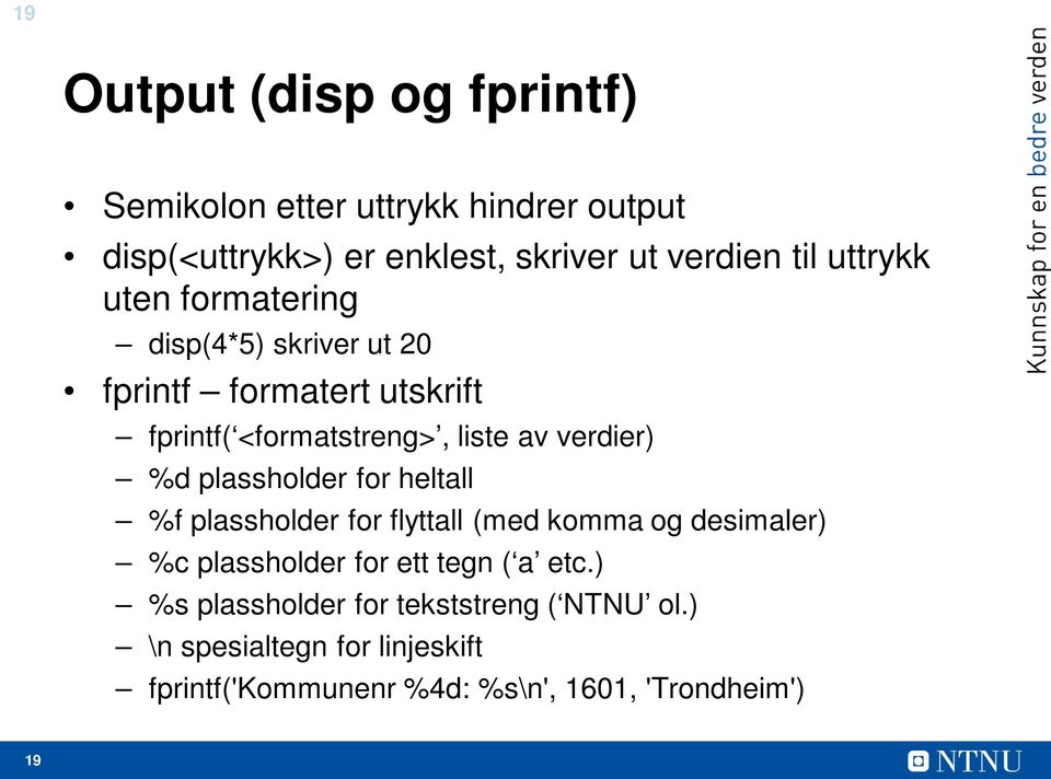 %d plassholder for heltall %f plassholder for flyttall (med komma og desimaler) %c plassholder for ett tegn ( a etc.