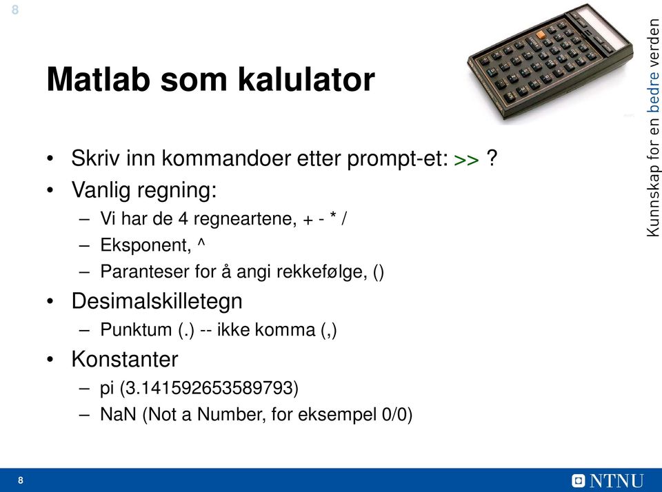 Paranteser for å angi rekkefølge, () Desimalskilletegn Punktum (.