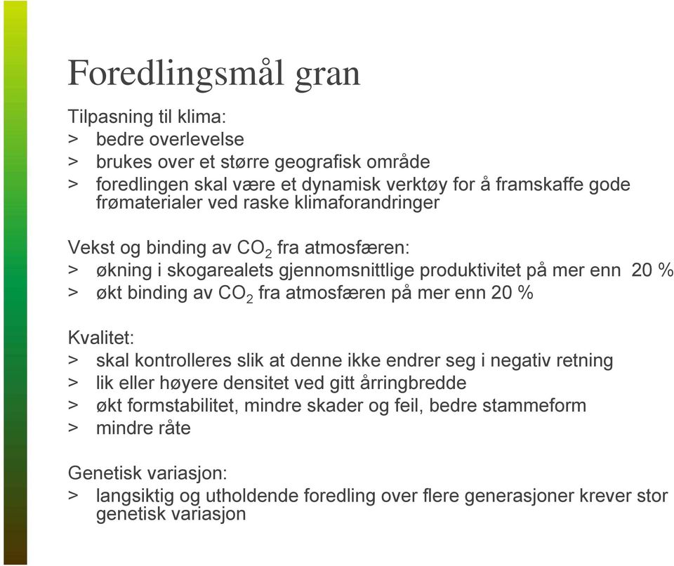 CO 2 fra atmosfæren på mer enn 20 % Kvalitet: > skal kontrolleres slik at denne ikke endrer seg i negativ retning > lik eller høyere densitet ved gitt årringbredde > økt