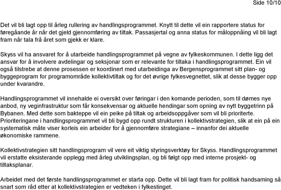 I dette ligg det ansvar for å involvere avdelingar og seksjonar som er relevante for tiltaka i handlingsprogrammet.