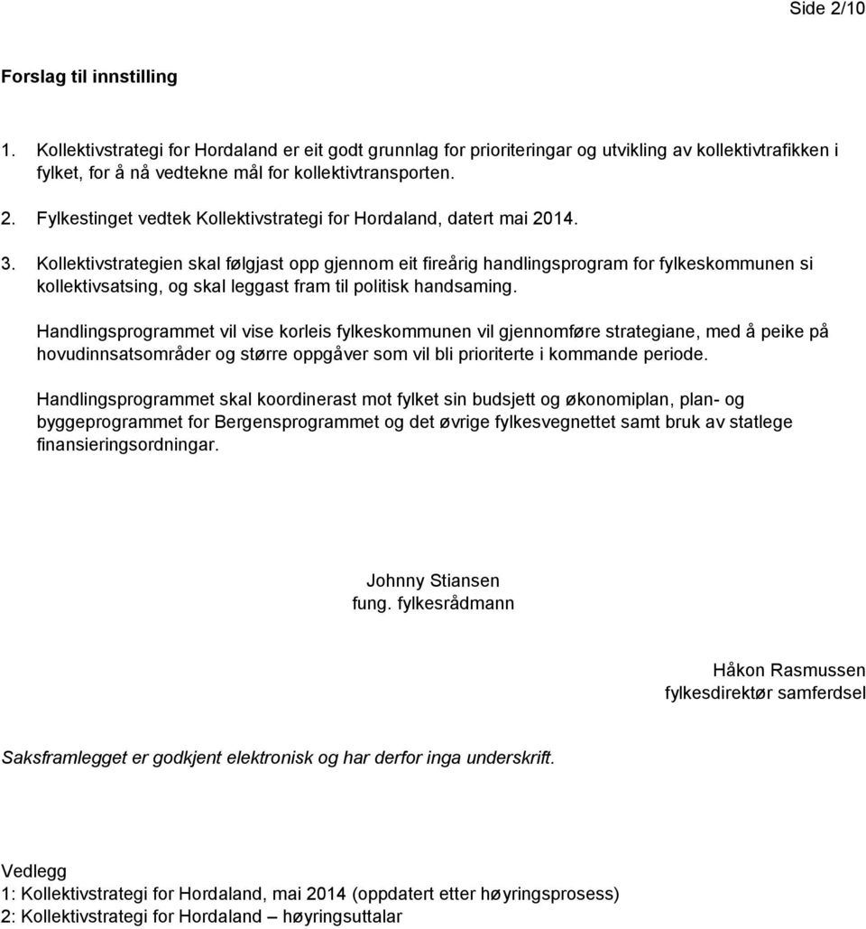 Fylkestinget vedtek Kollektivstrategi for Hordaland, datert mai 2014. 3.