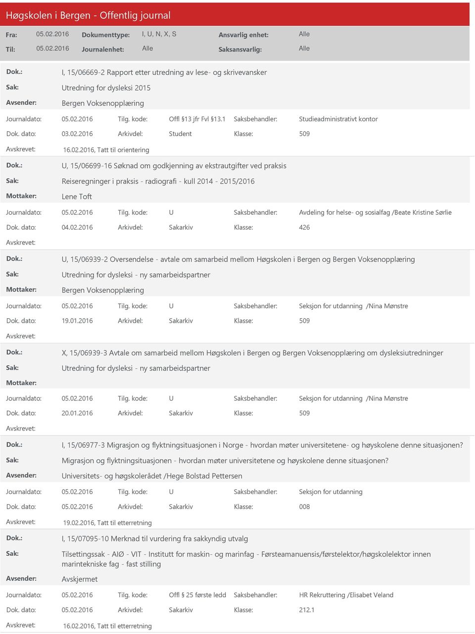 2016, Tatt til orientering, 15/06699-16 Søknad om godkjenning av ekstrautgifter ved praksis Reiseregninger i praksis - radiografi - kull 2014-2015/2016 Lene Toft, 15/06939-2 Oversendelse - avtale om