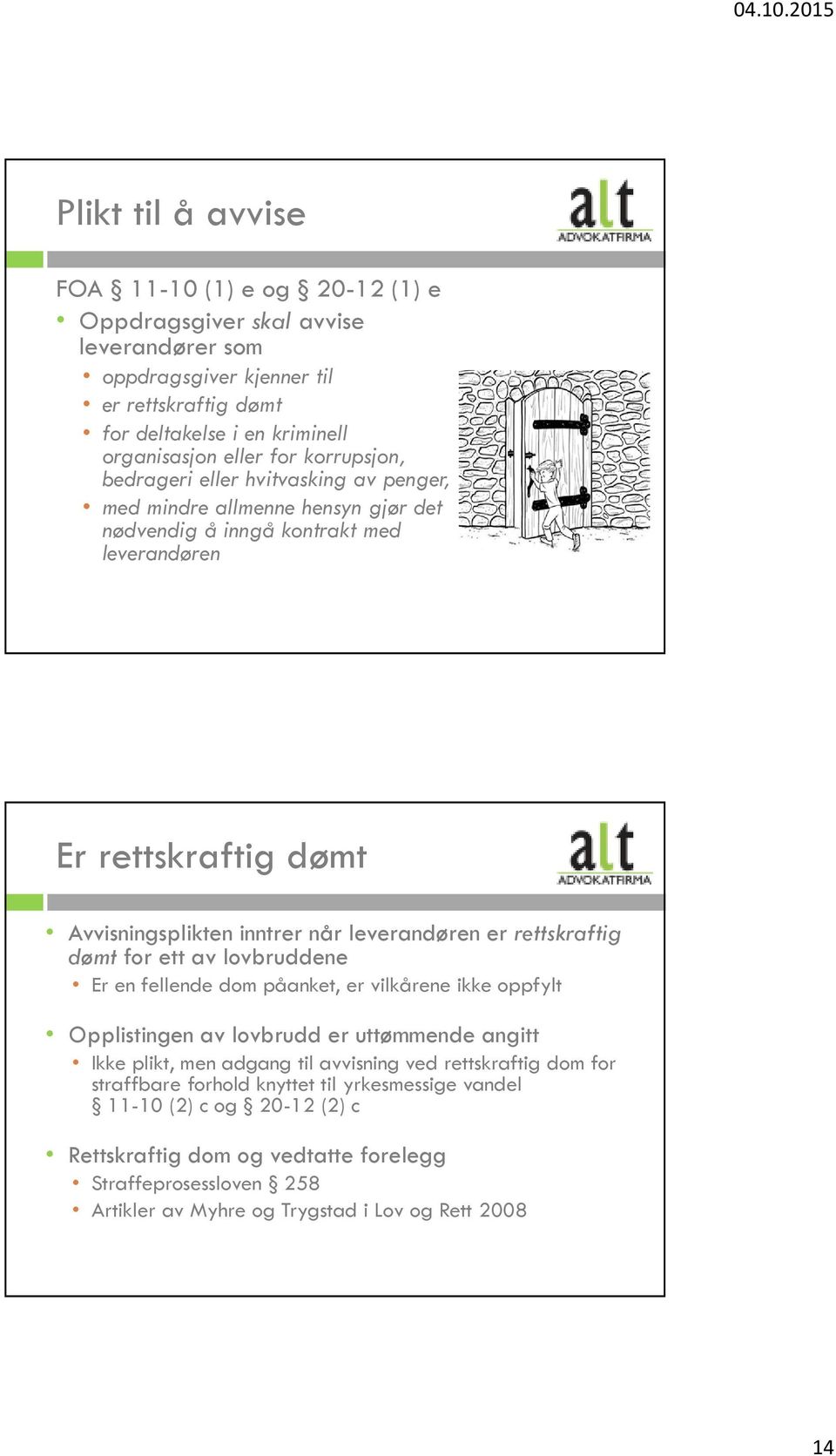 er rettskraftig dømt for ett av lovbruddene Er en fellende dom påanket, er vilkårene ikke oppfylt Opplistingen av lovbrudd er uttømmende angitt Ikke plikt, men adgang til avvisning ved