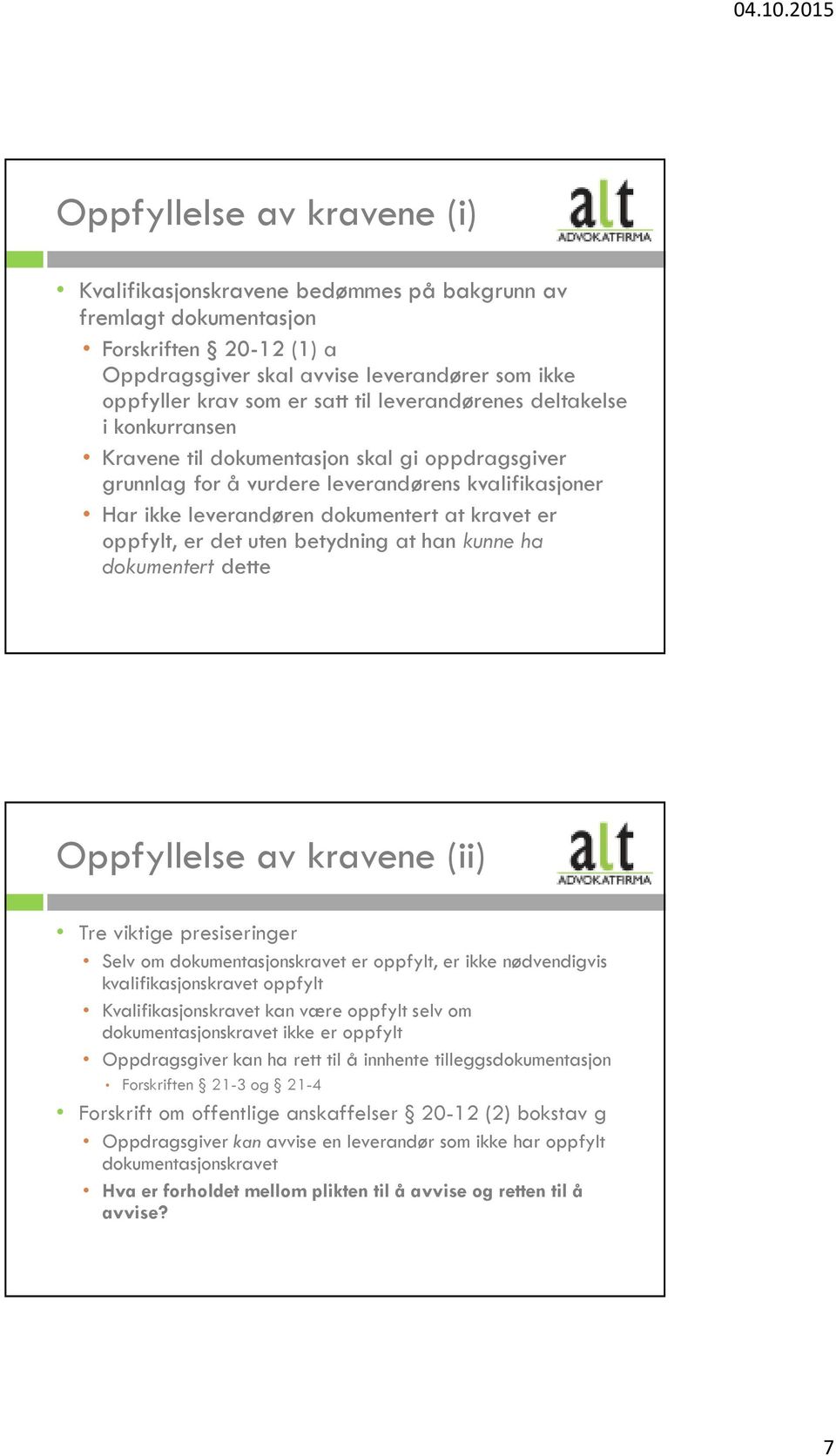 er det uten betydning at han kunne ha dokumentert dette Oppfyllelse av kravene (ii) Tre viktige presiseringer Selv om dokumentasjonskravet er oppfylt, er ikke nødvendigvis kvalifikasjonskravet