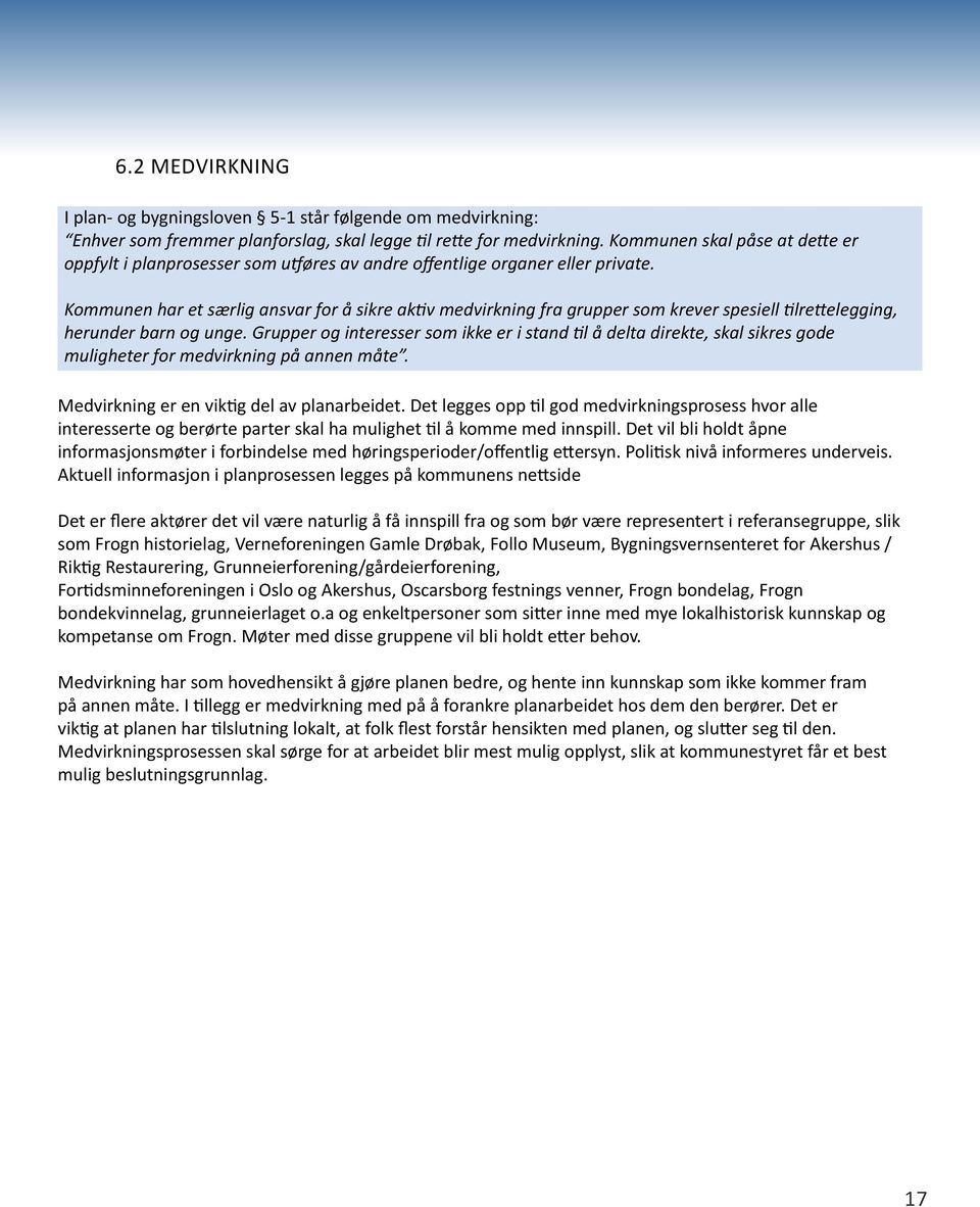 Kommunen har et særlig ansvar for å sikre aktiv medvirkning fra grupper som krever spesiell tilrettelegging, herunder barn og unge.