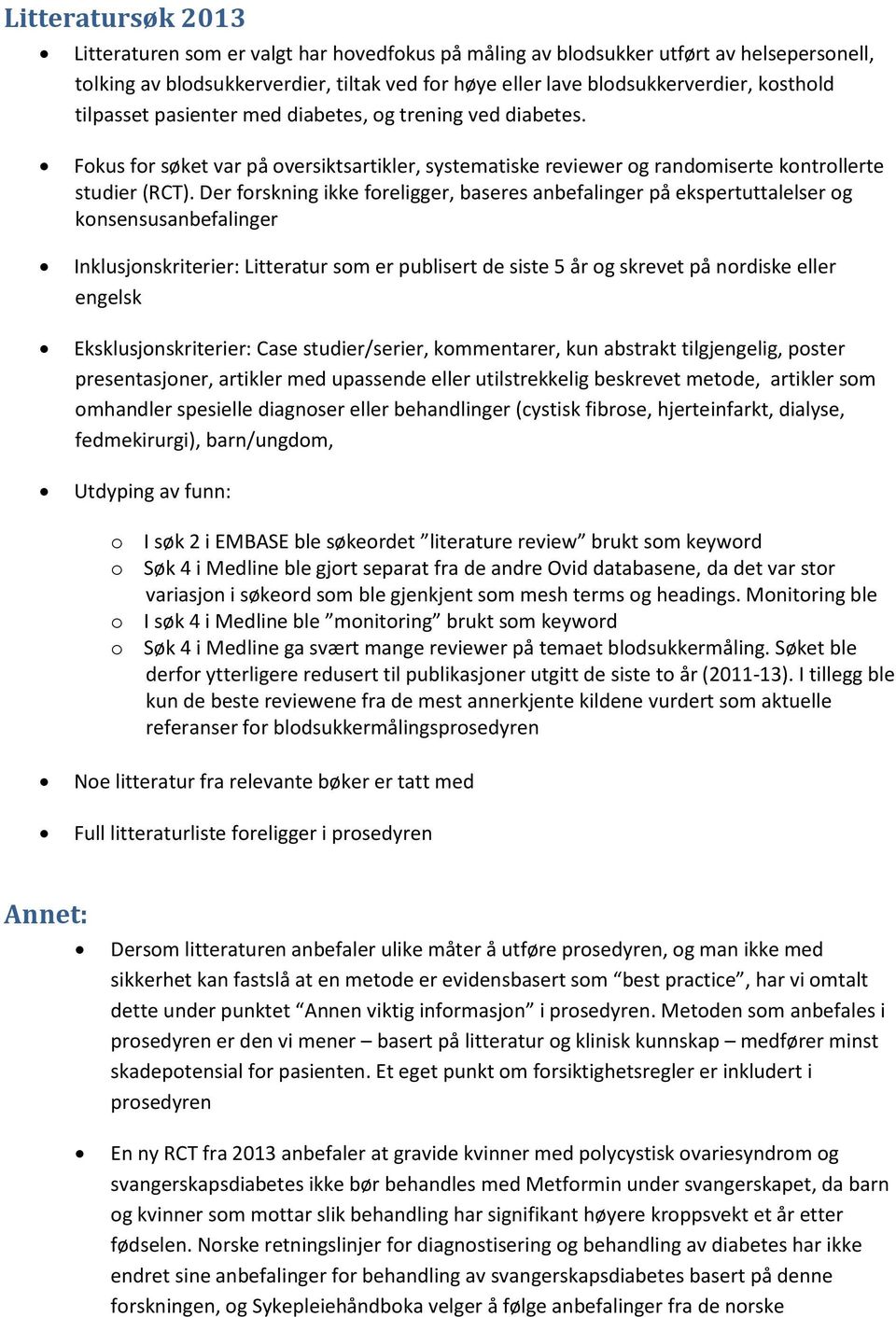 Der forskning ikke foreligger, baseres anbefalinger på ekspertuttalelser og konsensusanbefalinger Inklusjonskriterier: Litteratur som er publisert de siste 5 år og skrevet på nordiske eller engelsk