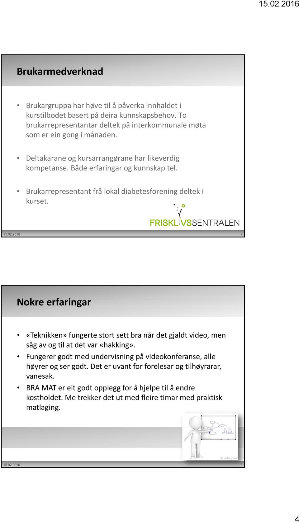 Brukarrepresentant frå lokal diabetesforening deltek i kurset. 15.02.