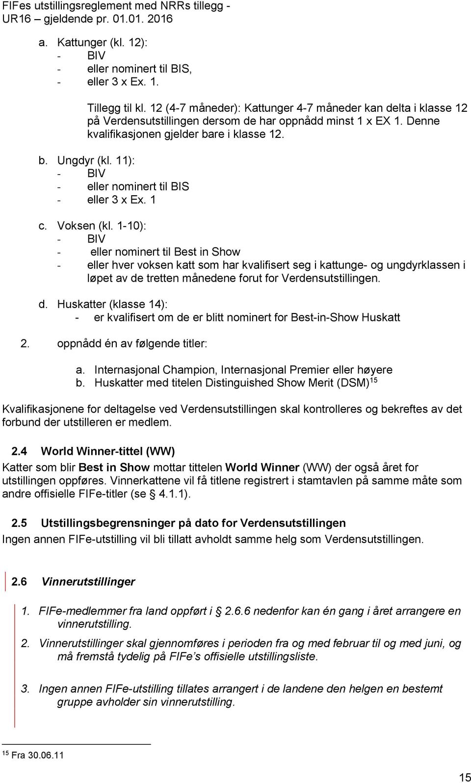 11): - BIV - eller nominert til BIS - eller 3 x Ex. 1 c. Voksen (kl.