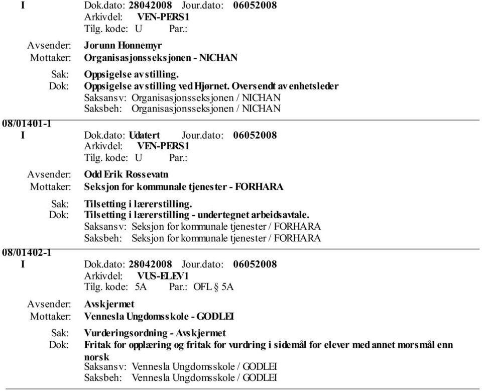 dato: Arkivdel: VEN-PERS1 Odd Erik Rossevatn Seksjon for kommunale tjenester - FORHARA Tilsetting i lærerstilling. Tilsetting i lærerstilling - undertegnet arbeidsavtale.