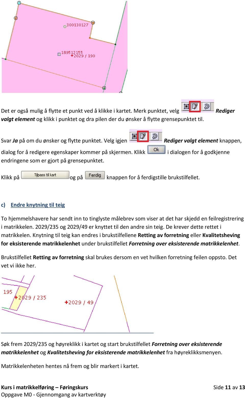 Rediger valgt element knappen, i dialogen for å godkjenne Klikk på og på knappen for å ferdigstille brukstilfellet.