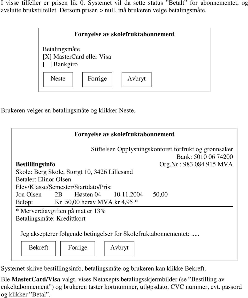 Fornyelse av skolefruktabonnement Stiftelsen Opplysningskontoret forfrukt og grønnsaker Bank: 5010 06 74200 Bestillingsinfo Org.