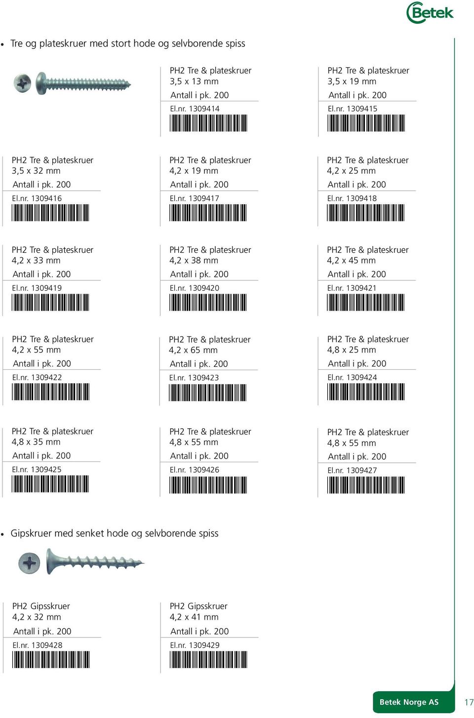 nr. 1309421 *1309421* 4,8 x 25 mm El.nr. 1309424 *1309424* 4,8 x 35 mm El.nr. 1309425 4,8 x 55 mm El.nr. 1309426 4,8 x 55 mm El.nr. 1309427 *1309425* *1309426* *1309427* gipskruer med senket hode og selvborende spiss ph2 gipsskruer 4,2 x 32 mm El.