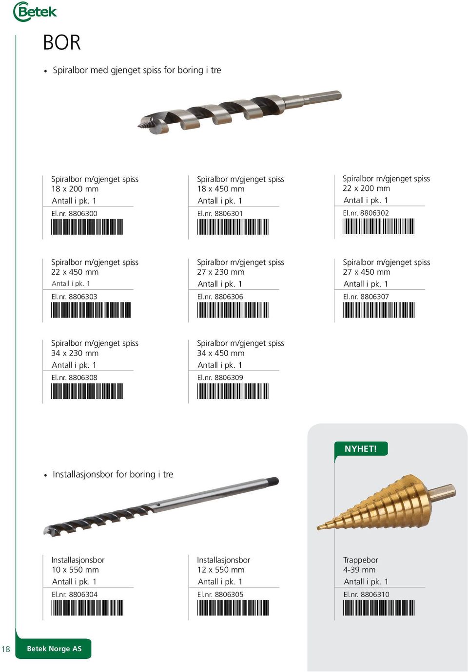 nr. 8806309 *8806309* Spiralbor m/gjenget spiss 22 x 200 mm El.nr. 8806302 Spiralbor m/gjenget spiss 27 x 450 mm El.nr. 8806307 NYHET!