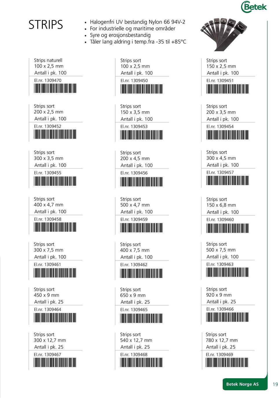 fra -35 til +85 C 100 x 2,5 mm 00 El.nr. 1309450 *1309450* *1309451* 150 x 3,5 mm 00 El.nr. 1309453 *1309453* *1309454* 200 x 4,5 mm 00 El.nr. 1309456 *1309456* *1309457* 500 x 4,7 mm 00 El.nr. 1309459 150 x 2,5 mm 00 El.