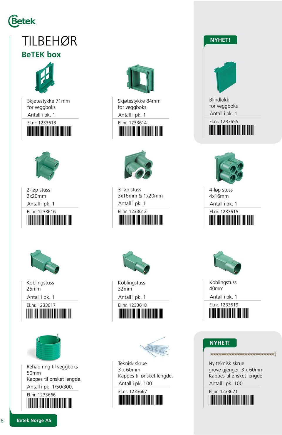 nr. 1233618 *1233618* koblingstuss 40mm El.nr. 1233619 1233619* NYHET! rehab ring til veggboks 50mm kappes til ønsket lengde. /50/300. El.nr. 1233666 *1233666* 6 Betek Norge AS teknisk skrue 3 x 60mm kappes til ønsket lengde.