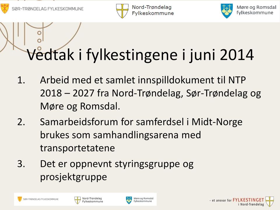 Nord-Trøndelag, Sør-Trøndelag og Møre og Romsdal. 2.