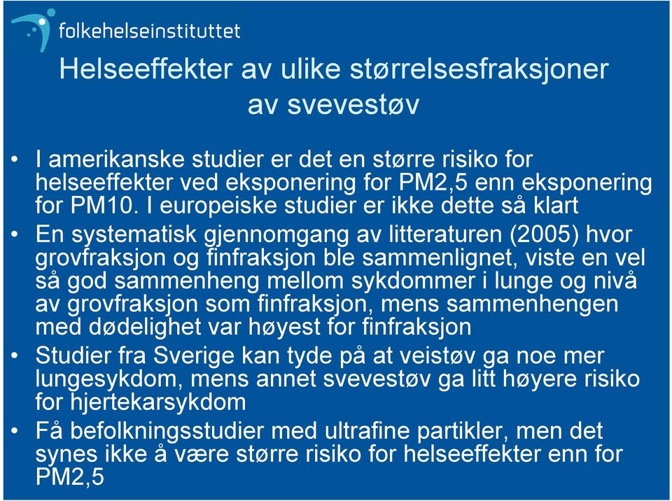 mellom sykdommer i lunge og nivå av grovfraksjon som finfraksjon, mens sammenhengen med dødelighet var høyest for finfraksjon Studier fra Sverige kan tyde på at veistøv ga noe mer