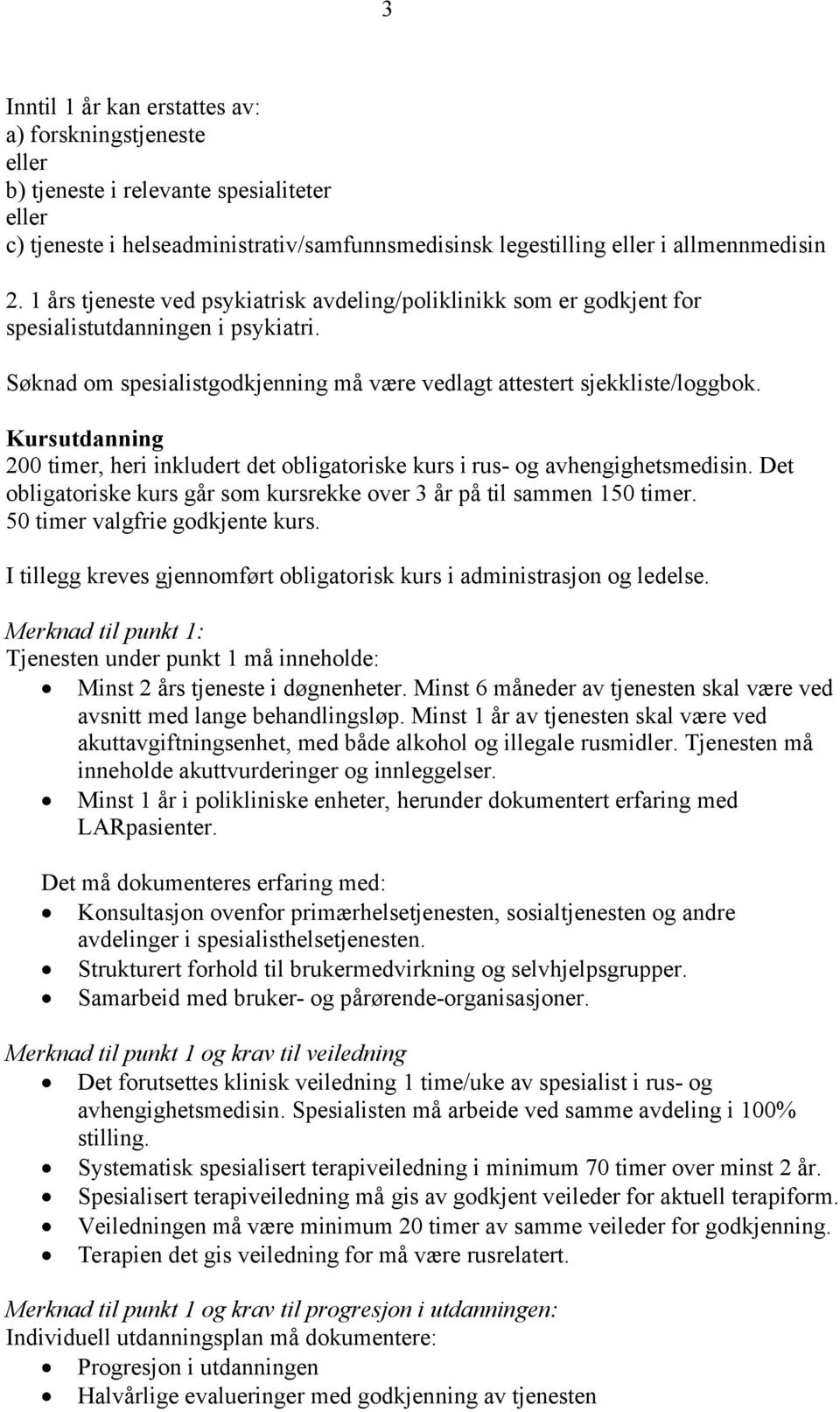 Kursutdanning 200 timer, heri inkludert det obligatoriske kurs i rus- og avhengighetsmedisin. Det obligatoriske kurs går som kursrekke over 3 år på til sammen 150 timer.