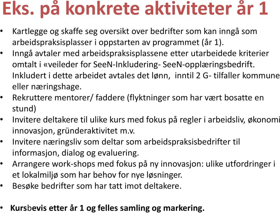 Inkludert i dette arbeidet avtales det lønn, inntil 2 G- tilfaller kommune eller næringshage.