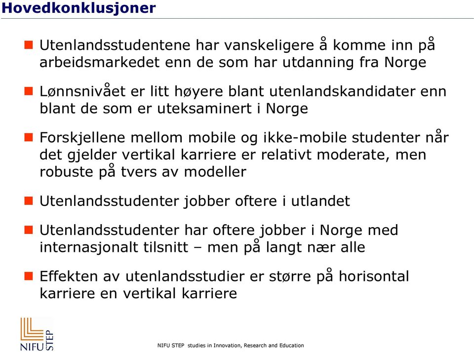 vertikal karriere er relativt moderate, men robuste på tvers av modeller Utenlandsstudenter jobber oftere i utlandet Utenlandsstudenter har