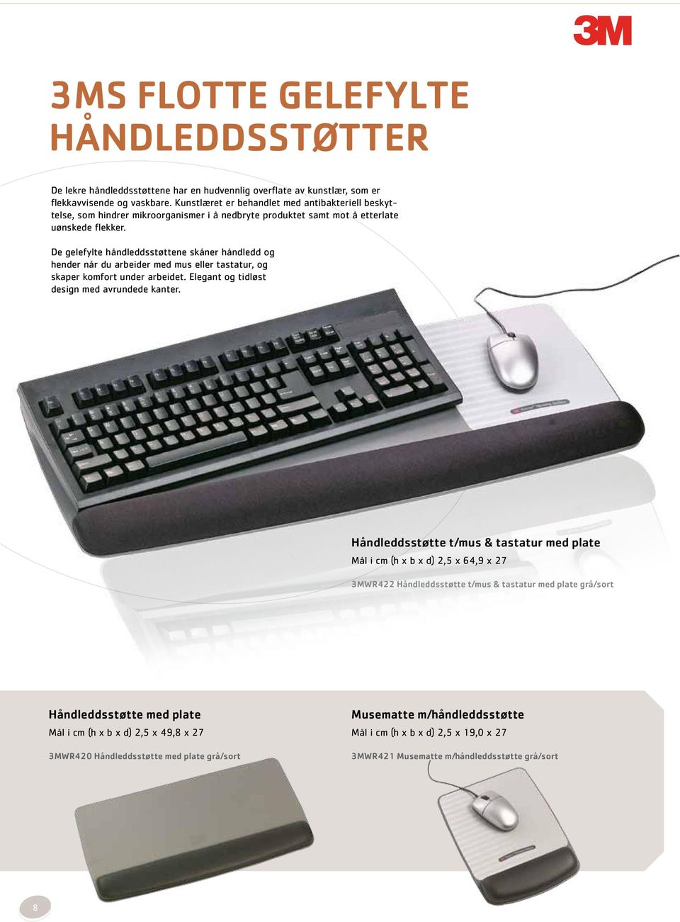 De gelefylte håndleddsstøttene skåner håndledd og hender når du arbeider med mus eller tastatur, og skaper komfort under arbeidet. Elegant og tidløst design med avrundede kanter.