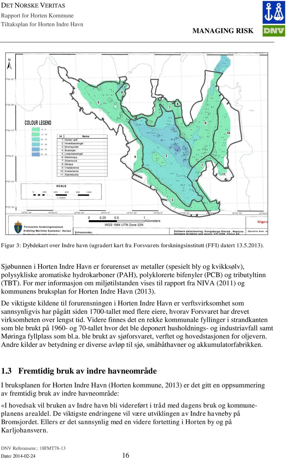 For mer informasjon om miljøtilstanden vises til rapport fra NIVA (2011) og kommunens bruksplan for Horten Indre Havn (2013).