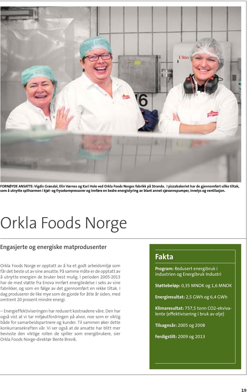 Orkla Foods Norge Engasjerte og energiske matprodusenter Orkla Foods Norge er opptatt av å ha et godt arbeidsmiljø som får det beste ut av sine ansatte.
