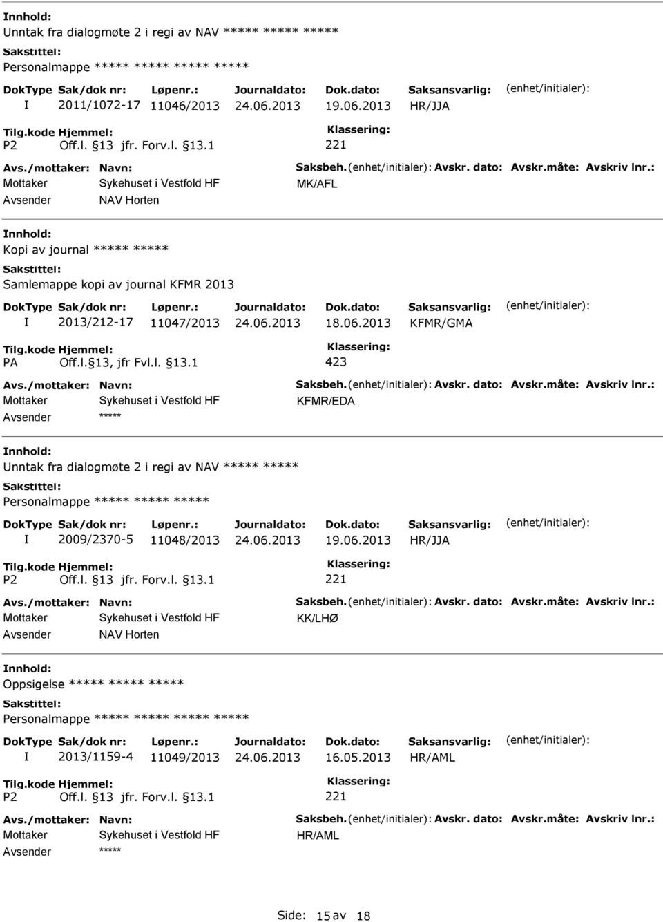 dato: Avskr.måte: Avskriv lnr.: KFMR/EDA nnhold: nntak fra dialogmøte 2 i regi av NAV 2009/2370-5 11048/2013 HR/JJA Avs./mottaker: Navn: Saksbeh. Avskr. dato: Avskr.