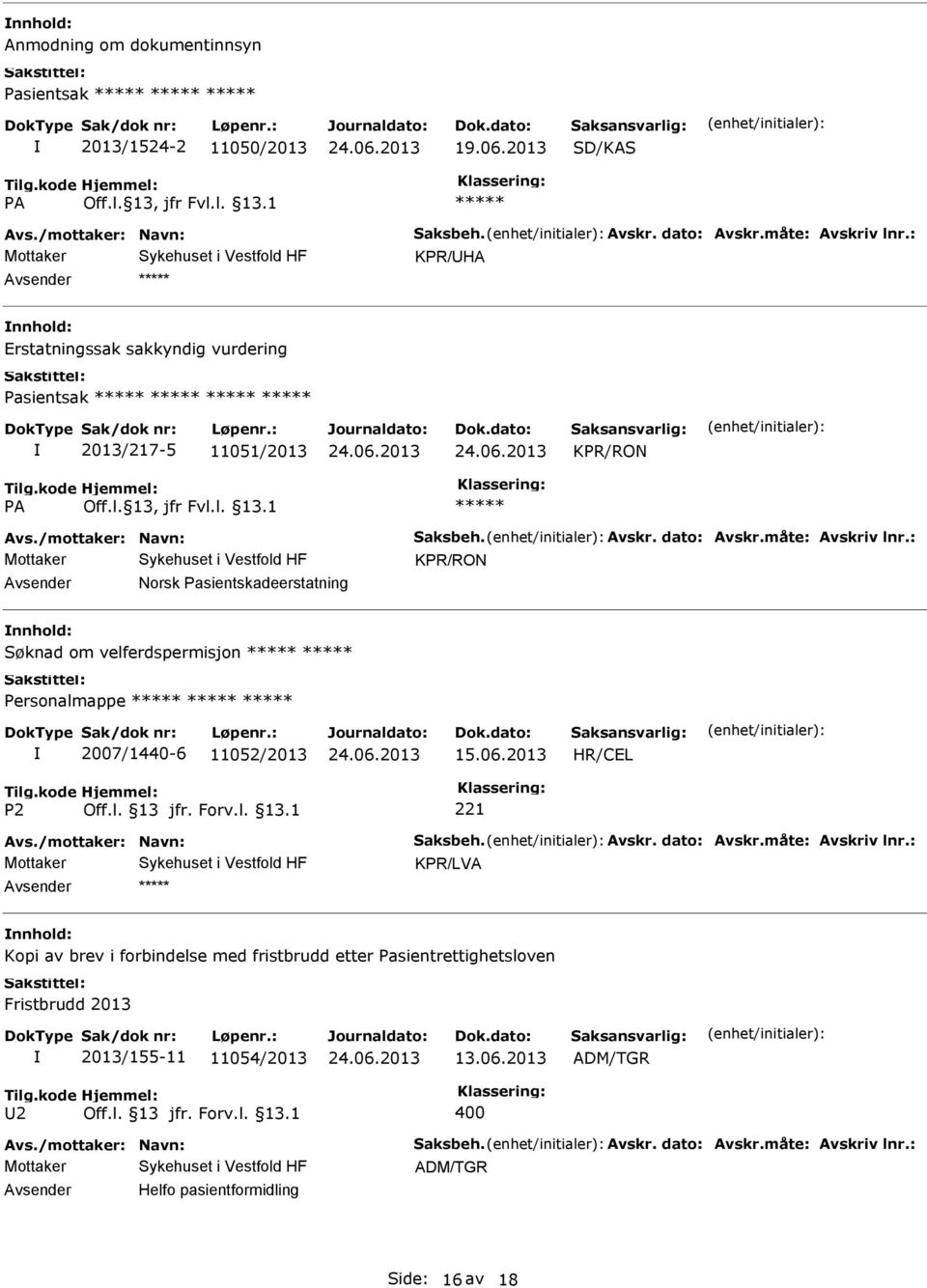 : KPR/RON Norsk Pasientskadeerstatning nnhold: Søknad om velferdspermisjon 2007/1440-6 11052/2013 15.06.2013 HR/CEL Avs./mottaker: Navn: Saksbeh. Avskr. dato: Avskr.måte: Avskriv lnr.