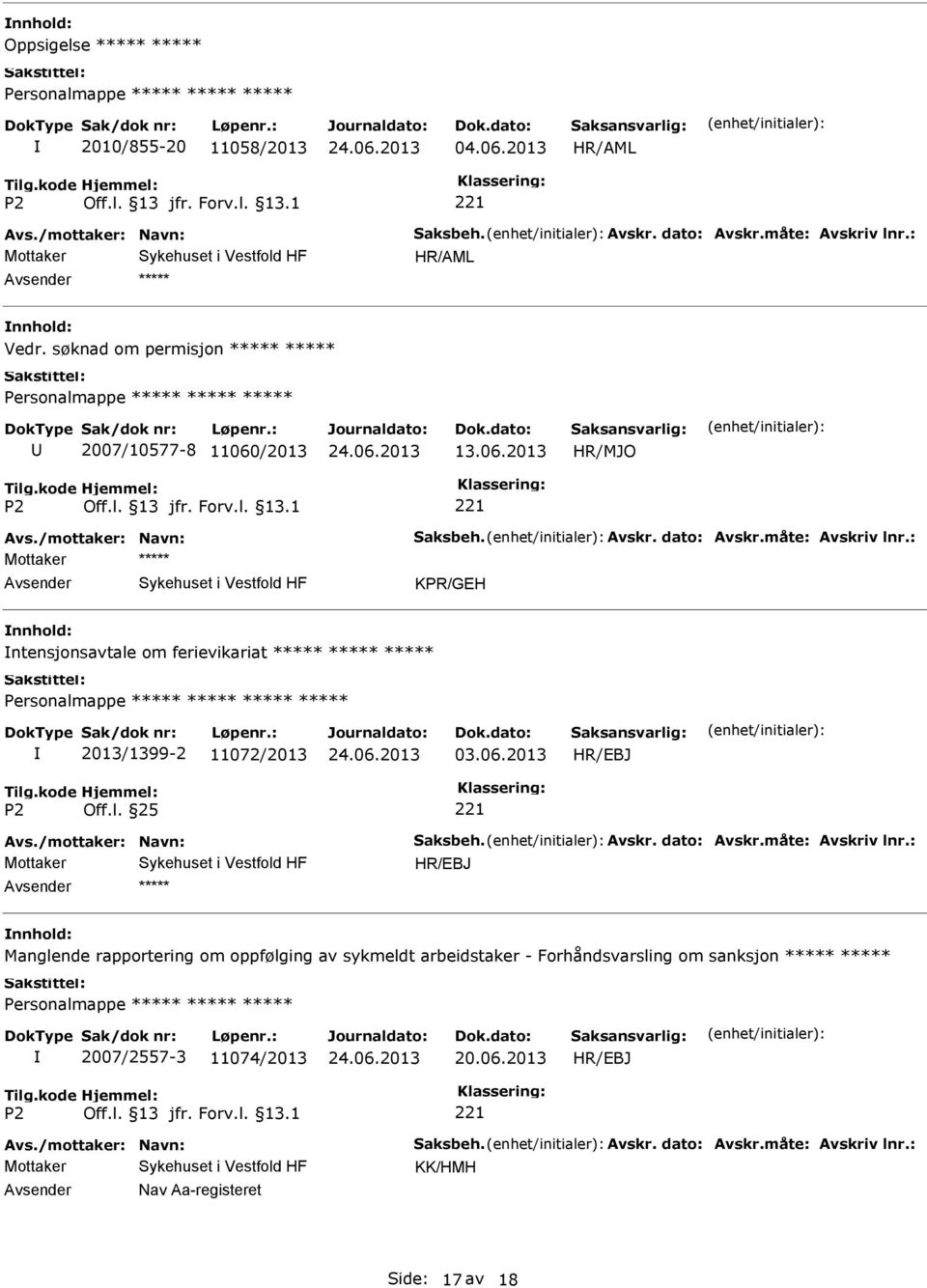 : Mottaker KPR/GEH nnhold: ntensjonsavtale om ferievikariat 2013/1399-2 11072/2013 03.06.2013 Avs./mottaker: Navn: Saksbeh. Avskr. dato: Avskr.måte: Avskriv lnr.