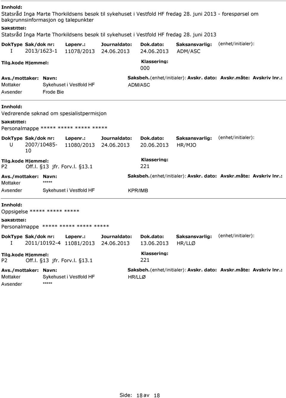 juni 2013 2013/1623-1 11078/2013 ADM/ASC 000 Avs./mottaker: Navn: Saksbeh. Avskr. dato: Avskr.måte: Avskriv lnr.