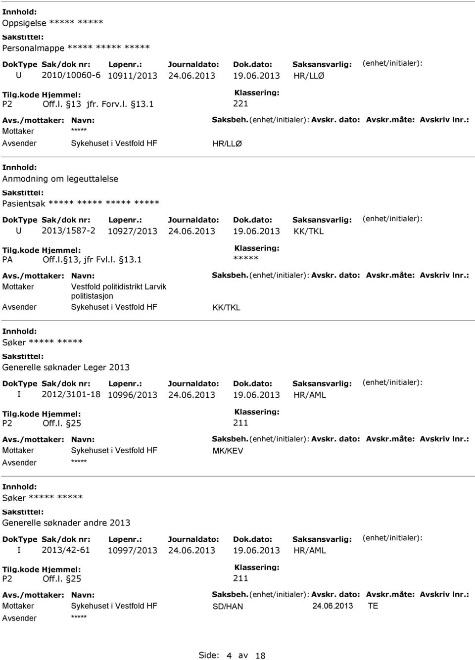 : Mottaker Vestfold politidistrikt Larvik politistasjon KK/TKL nnhold: Søker Generelle søknader Leger 2013 2012/3101-18 10996/2013 211 Avs.