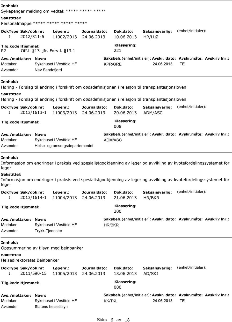 relasjon til transplantasjonsloven 2013/1613-1 11003/2013 20.06.2013 ADM/ASC 008 Avs./mottaker: Navn: Saksbeh. Avskr. dato: Avskr.måte: Avskriv lnr.