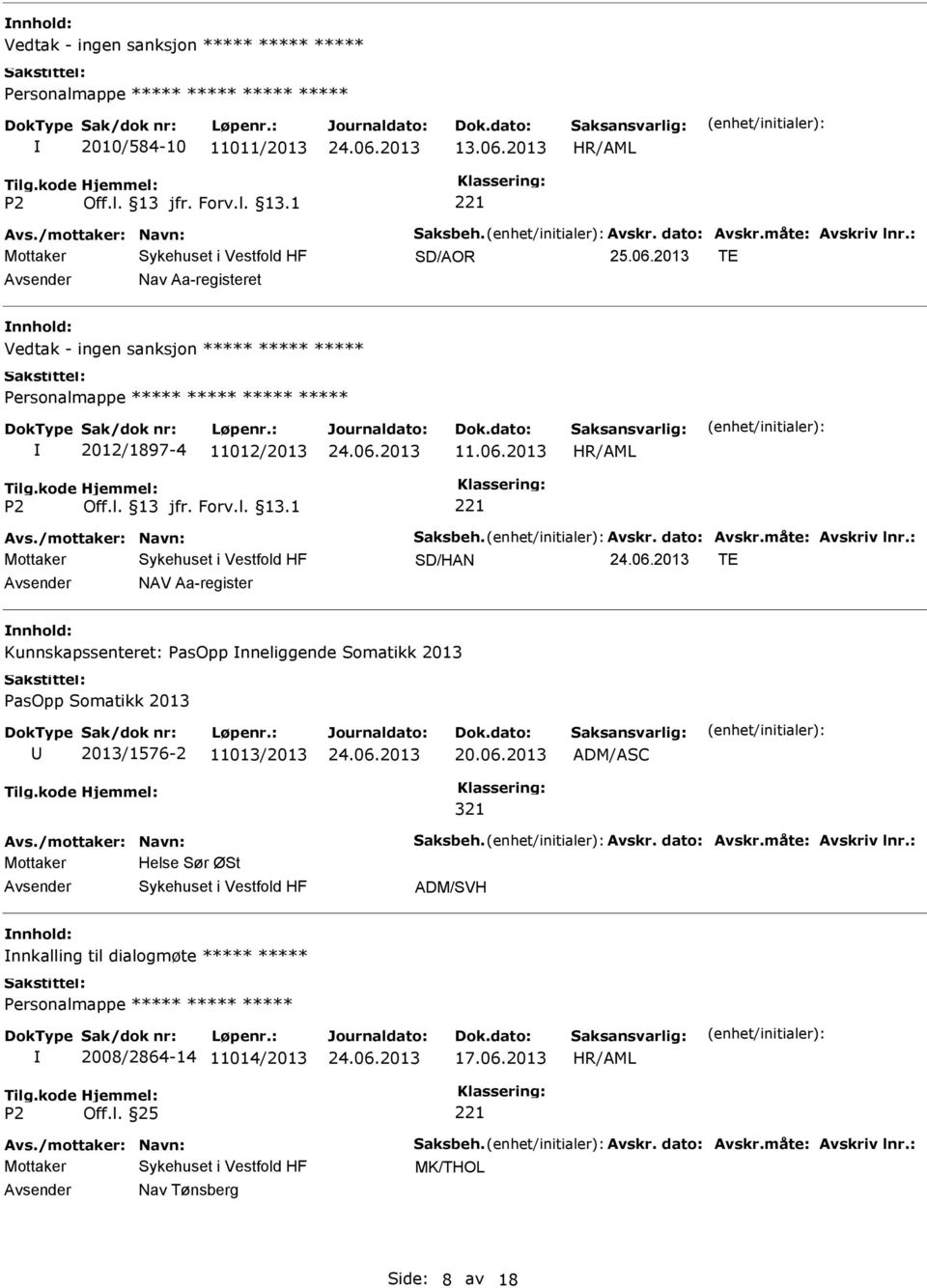 : SD/HAN TE NAV Aa-register nnhold: Kunnskapssenteret: PasOpp nneliggende Somatikk 2013 PasOpp Somatikk 2013 2013/1576-2 11013/2013 20.06.2013 ADM/ASC 321 Avs./mottaker: Navn: Saksbeh.