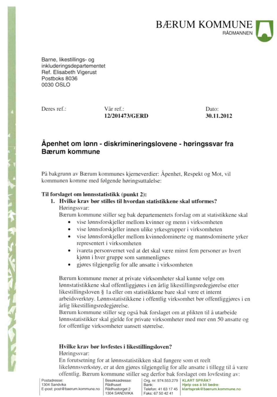 vil kommunen komme med følgende horingsuttalelse: Til forslaget om lonnsstatistikk (punkt 2): I. Hvilke krav bor stilles til hvordan statistikkene skal utformes?