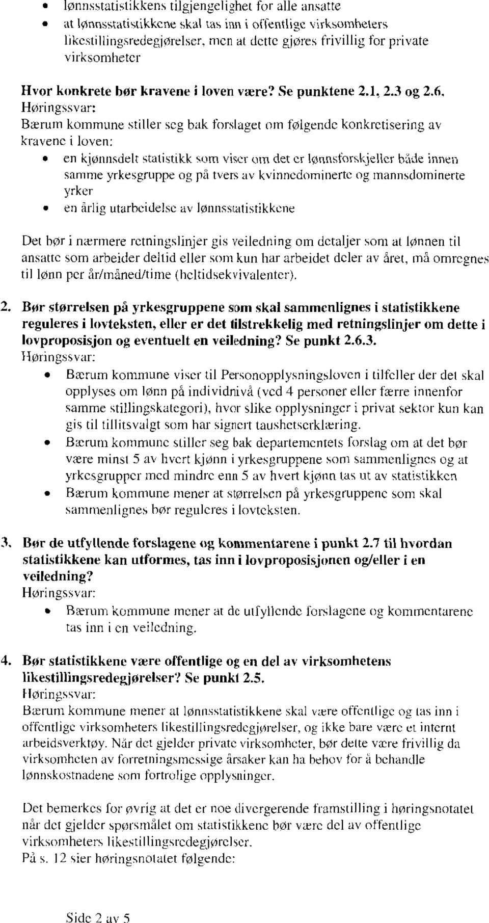 Bærum kommune stiller seg bak forslaget om følgende konkretisering av kravenc i loven: en kjønnsdelt statistikk som viser om det er lønnsforskjeller bade innen samme yrkesgruppe og på tvers av