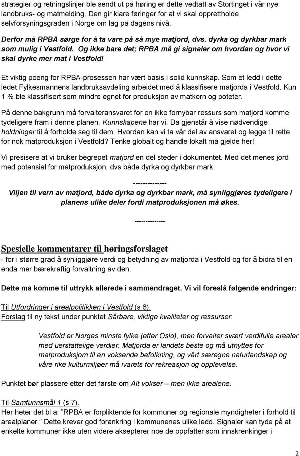 dyrka og dyrkbar mark som mulig i Vestfold. Og ikke bare det; RPBA må gi signaler om hvordan og hvor vi skal dyrke mer mat i Vestfold!