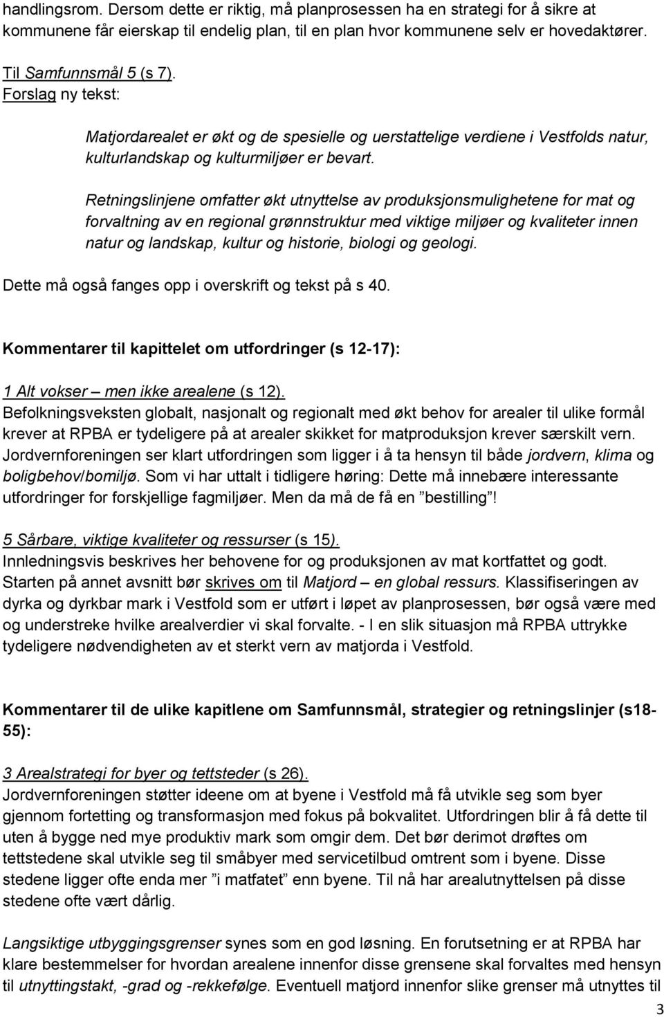 Retningslinjene omfatter økt utnyttelse av produksjonsmulighetene for mat og forvaltning av en regional grønnstruktur med viktige miljøer og kvaliteter innen natur og landskap, kultur og historie,