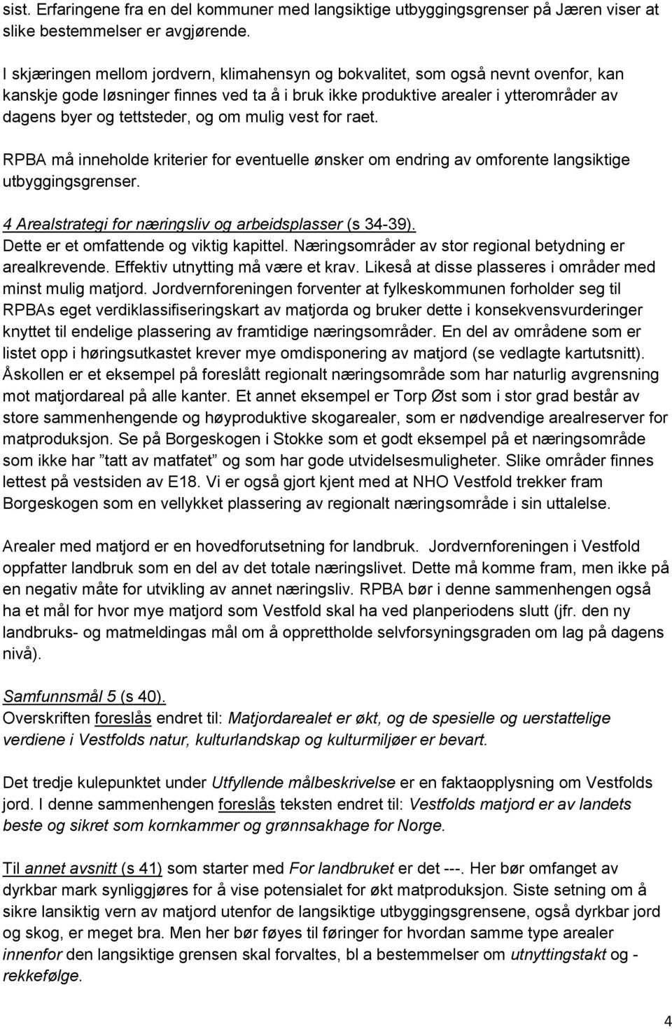 og om mulig vest for raet. RPBA må inneholde kriterier for eventuelle ønsker om endring av omforente langsiktige utbyggingsgrenser. 4 Arealstrategi for næringsliv og arbeidsplasser (s 34-39).