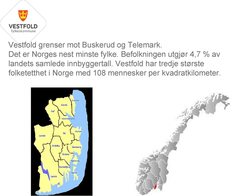 Befolkningen utgjør 4,7 % av landets samlede