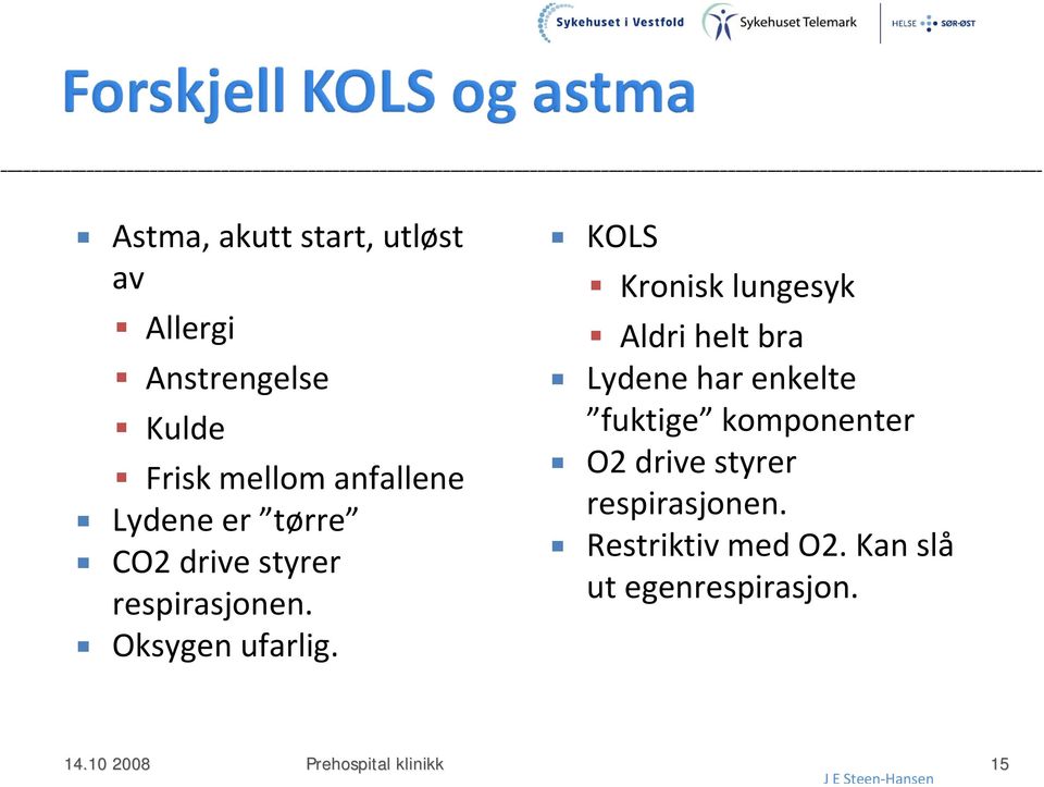 KOLS Kronisk lungesyk Aldri helt bra Lydene har enkelte fuktige komponenter