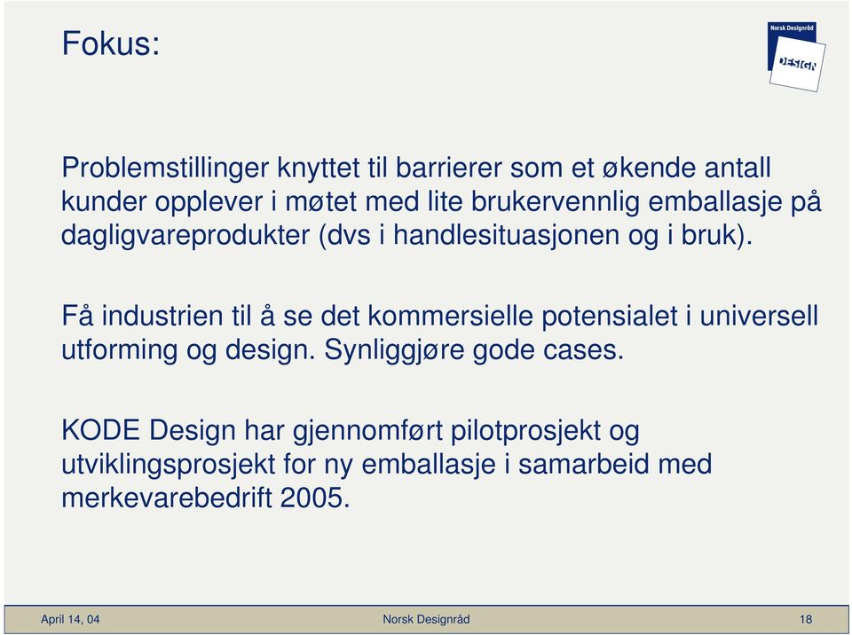 Få industrien til å se det kommersielle potensialet i universell utforming og design.