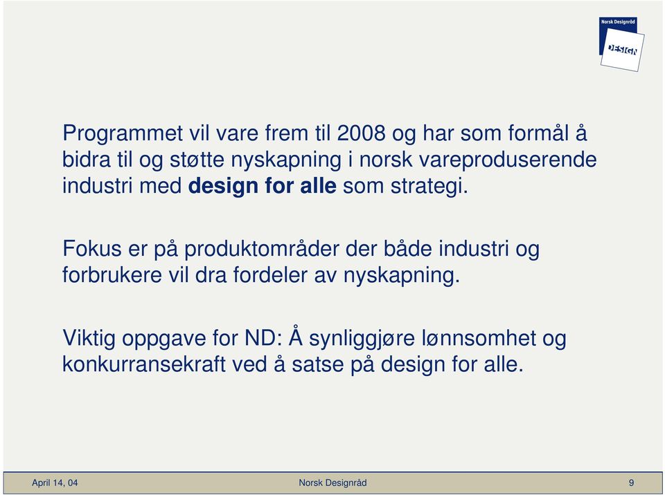 Fokus er på produktområder der både industri og forbrukere vil dra fordeler av