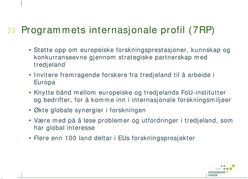 europeiske og tredjelands FoU-institutter og bedrifter, for å komme inn i internasjonale forskningsmiljøer Økte globale synergier i